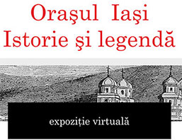 Orasul Iasi Istorie si Legenda expozitie virtuala